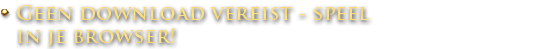 Geen download vereist - speel in je browser!